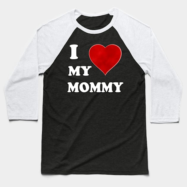 I Love My Mommy: A Heartfelt Homage to Motherhood Mommy Love: Vintage Font & Heart Symbol Graphic Design Baseball T-Shirt by Whisky1111